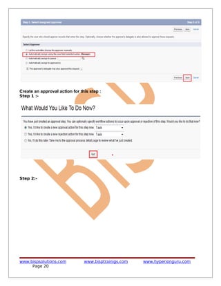 Create an approval action for this step :
Step 1 :-
Step 2:-
www.bispsolutions.com www.bisptrainigs.com www.hyperionguru.com
Page 20
 