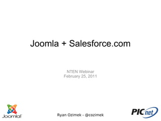 Joomla + Salesforce.com

          NTEN Webinar
         February 25, 2011




      Ryan Ozimek - @cozimek
 