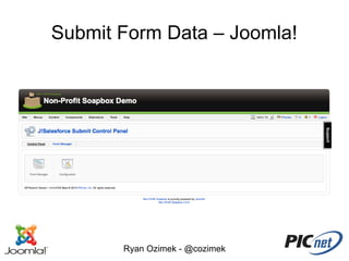 Submit Form Data – Joomla!




       Ryan Ozimek - @cozimek
 
