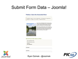 Submit Form Data – Joomla!




       Ryan Ozimek - @cozimek
 