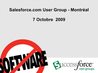 Salesforce.com User Group - Montréal 7 Octobre  2009 