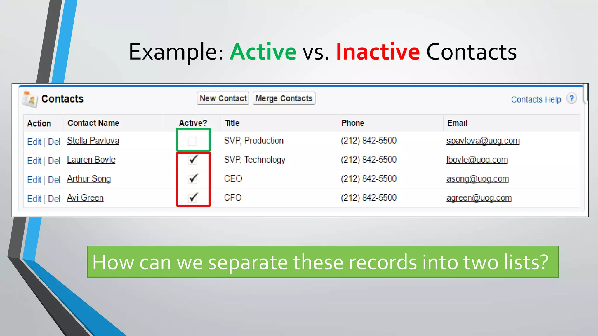 Example: Active vs. Inactive Contacts
How can we separate these records into two lists?
 