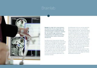 Harald: Für High-Tech-Unternehmen
wie Brainlab ist eine zeitgemäße und
zukunftsorientierte Implementierung
von Technologien unerlässlich. Erfahren
Sie, wie dieses junge, dynamische
Unternehmen mit Salesforce Kunden
und Mitarbeiter stärker miteinander
vernetzt hat.
Das Münchner Unternehmen Brainlab
entwickelt softwaregesteuerte medizinische
Geräte, die es ermöglichen, Behandlungen
mit größerer Präzision und geringeren
Kosten durchzuführen. Mit Büros in über 15
Ländern und Kunden in über 80 Ländern ist
Kommunikation ein entscheidender Faktor
in der täglichen Arbeit des Unternehmens.
Mit Hilfe von Salesforce konnte diese
erstmals vereinheitlicht, gebündelt und
kanalisiert werden.
Die Mitarbeiter sind nun auf dem gleichen
Kenntnisstand, indem sie auf dasselbe
Wissen zugreifen können. Sie können Details
zu Gesprächspartnern im Haus oder bereits
installierten Brainlab-Produkten abrufen,
offene und geschlossene Opportunities
einsehen sowie die Rechnungshistorie in
SAP aufrufen. Somit entsteht eine 360-
Grad-Sicht auf den Kunden und die Produkte
zugleich. Durch den Einsatz von mobilen
Endgeräten und der Salesforce App haben
die Vertriebs- und Servicemitarbeiter die
Möglichkeit, Informationen vor Ort beim
Kunden abzurufen und die Datenbanken
unmittelbar zu aktualisieren. Die
Benutzerfreundlichkeit des Systems hatte
nicht nur bessere Kundenbeziehungen zur
Folge, sondern auch eine allgemein höhere
Mitarbeiterzufriedenheit.
Brainlab
 