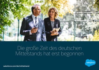 Die große Zeit des deutschen
Mittelstands hat erst begonnen
salesforce.com/de/mittelstand
 