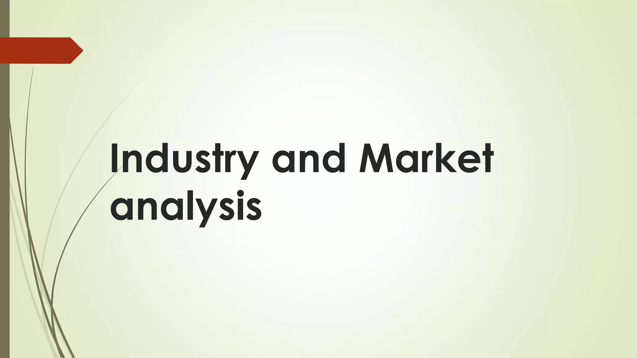 Industry and Market
analysis
 