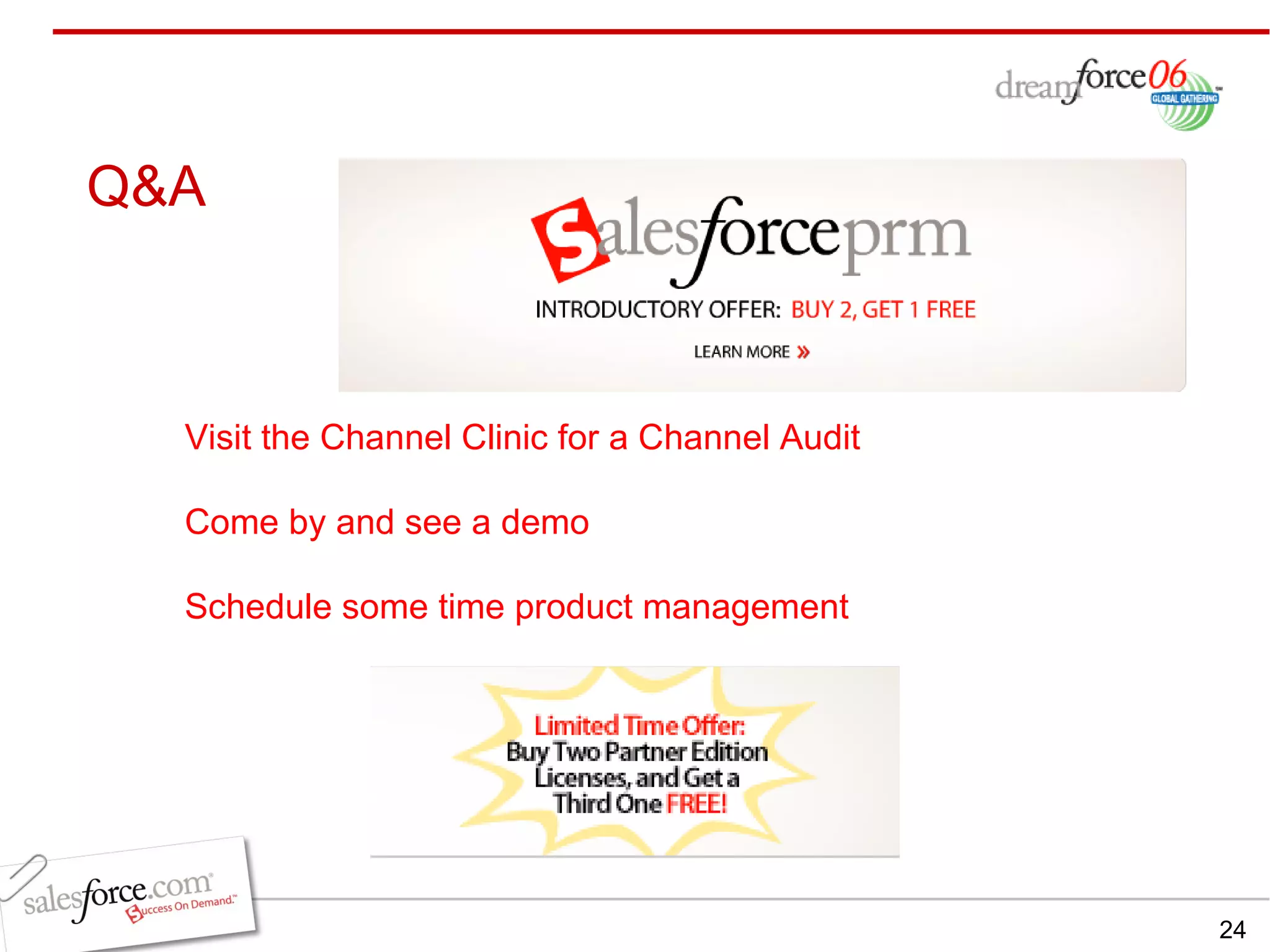 Q&A Visit the Channel Clinic for a Channel Audit Come by and see a demo Schedule some time product management  