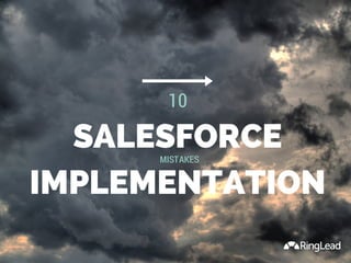 SALESFORCE
IMPLEMENTATION
10
MISTAKES
 