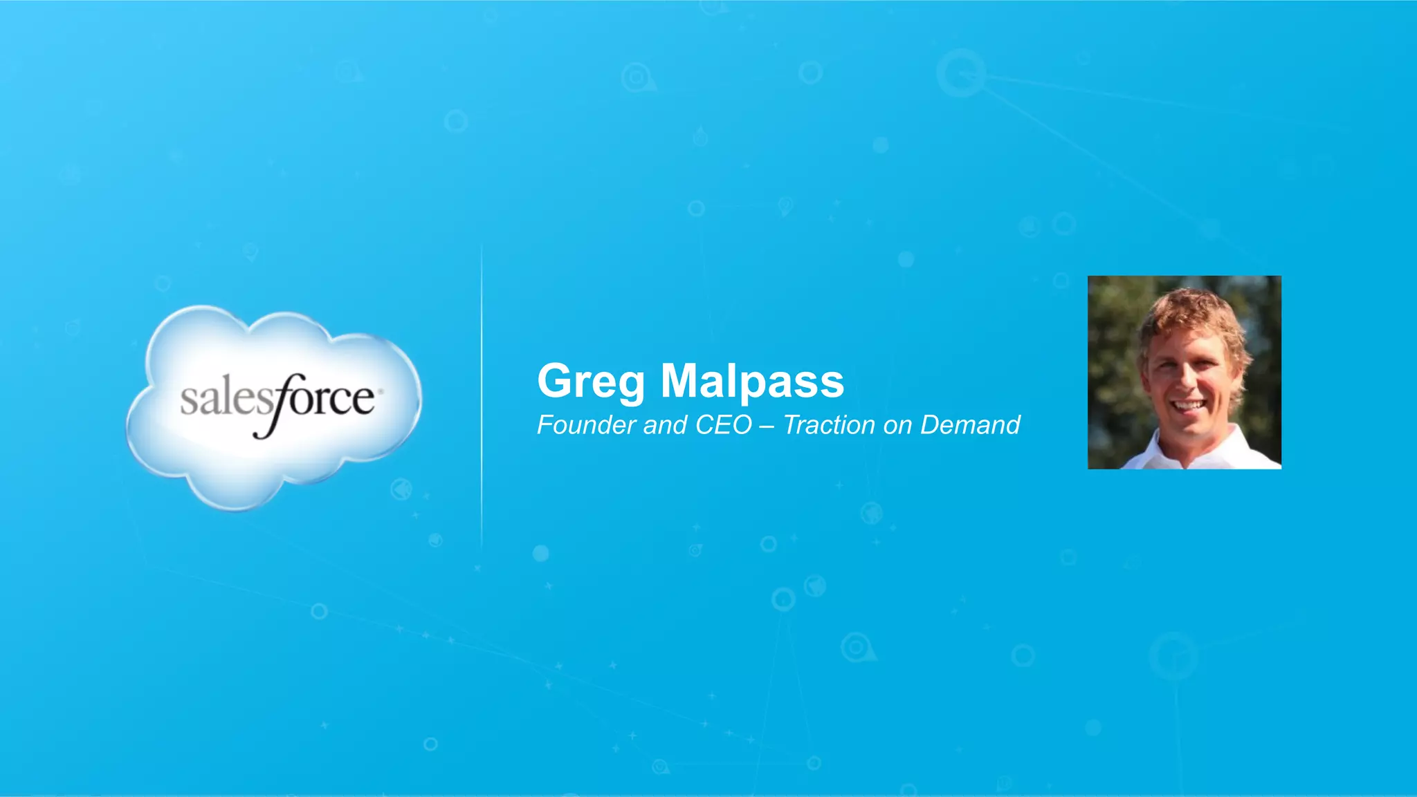 Greg Malpass
Founder and CEO – Traction on Demand
 