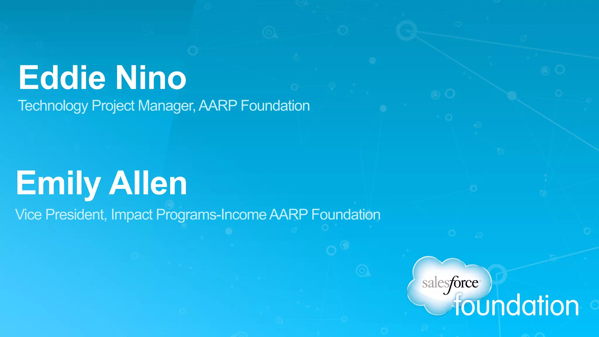 Eddie Nino
Technology Project Manager,AARP Foundation
Emily Allen
Vice President, Impact Programs-IncomeAARP Foundation
 