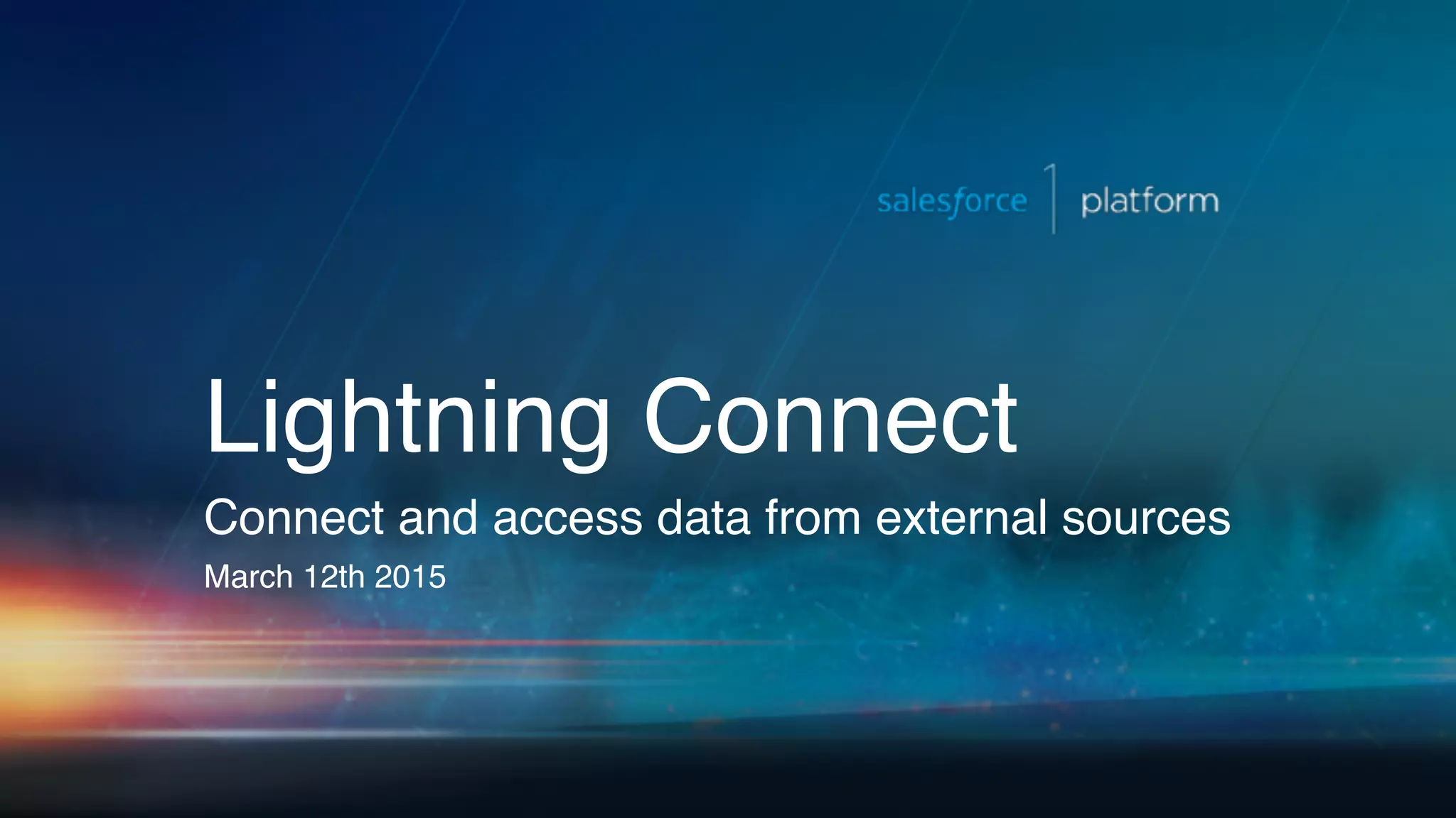Lightning Connect Connect and access data from external sources March 12th 2015 