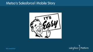 #forcewebinar
Metso’s Salesforce1 Mobile Story
 