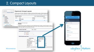 #forcewebinar
2. Compact Layouts
 