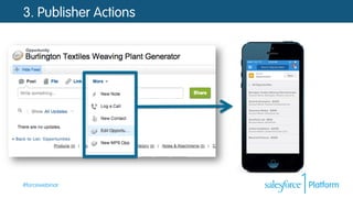 #forcewebinar
3. Publisher Actions
 