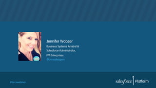 #forcewebinar
Jennifer Wobser
Business Systems Analyst &
Salesforce Administrator,
FFF Enterprises
@crmsalesgem
 