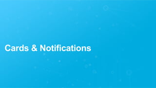 Cards & Notifications
 