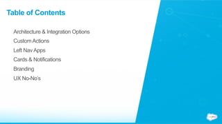 Table of Contents
Architecture & Integration Options
CustomActions
Left NavApps
Cards & Notifications
Branding
UX No-No’s
 