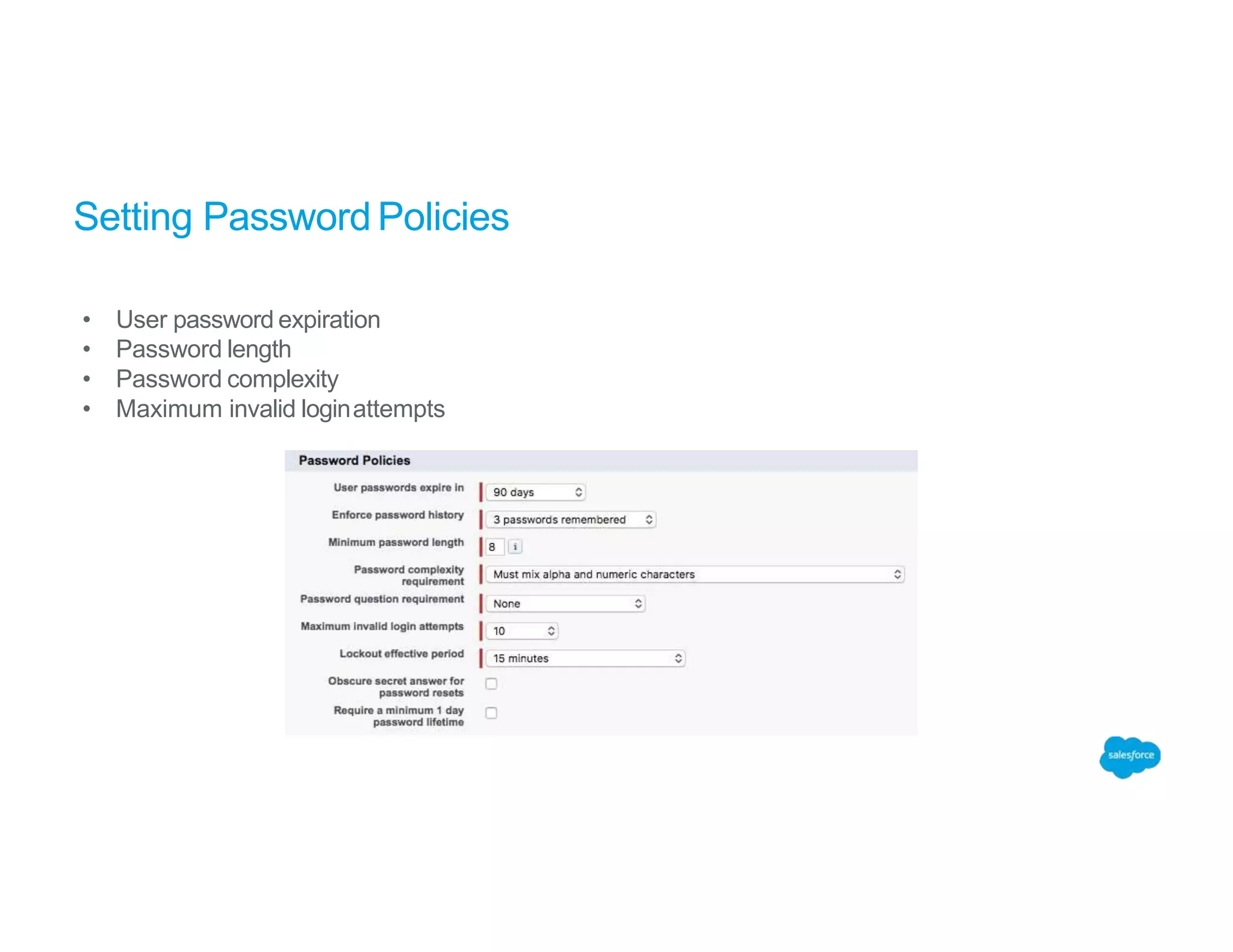 Setting Password Policies
• User password expiration
• Password length
• Password complexity
• Maximum invalid loginattempts
 