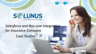 Salesforce and Box.com Integration
for Insurance Company
Case Studies
 