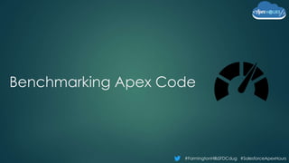 #FarmingtonHillsSFDCdug #SalesforceApexHours
Benchmarking Apex Code
 
