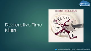 #FarmingtonHillsSFDCdug #SalesforceApexHours
Declarative Time
Killers
 