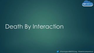 #FarmingtonHillsSFDCdug #SalesforceApexHours
Death By Interaction
 