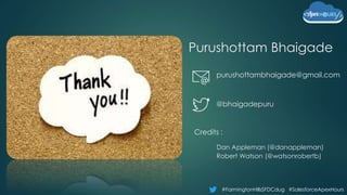 #FarmingtonHillsSFDCdug #SalesforceApexHours
Purushottam Bhaigade
purushottambhaigade@gmail.com
@bhaigadepuru
Credits :
Dan Appleman (@danappleman)
Robert Watson (@watsonrobertb)
 