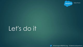 #FarmingtonHillsSFDCdug #SalesforceApexHours
Apex Hours
Let’s do it
 