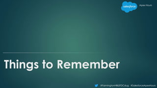 #FarmingtonHillsSFDCdug #SalesforceApexHours
Apex Hours
Things to Remember
 