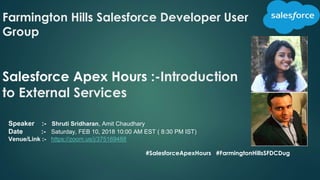 Farmington Hills Salesforce Developer User
Group
Salesforce Apex Hours :-Introduction
to External Services
#SalesforceApex...