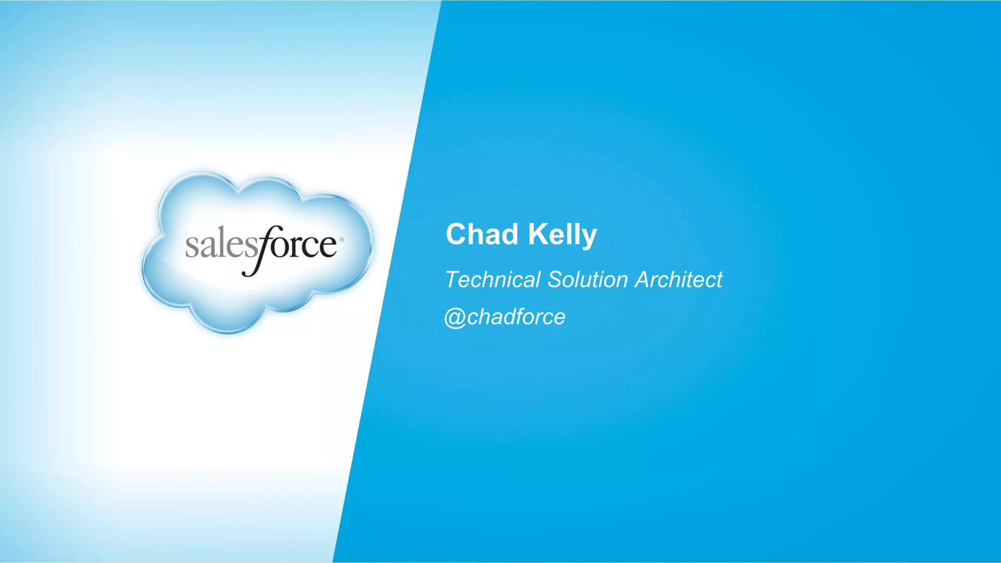 Chad Kelly Technical Solution Architect @chadforce 