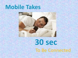 30 sec
To Be Connected
Mobile Takes
 