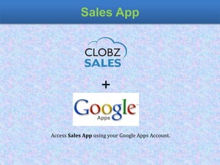 Sales App
Access Sales App using your Google Apps Account.
 