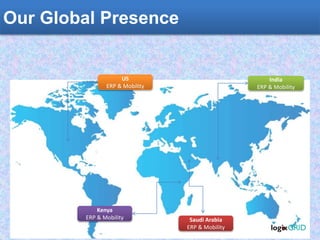 India
ERP & Mobility
Saudi Arabia
ERP & Mobility
Kenya
ERP & Mobility
US
ERP & Mobility
Our Global Presence
 
