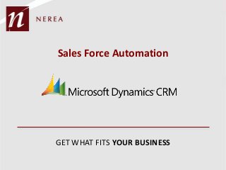 Sales Force Automation




GET WHAT FITS YOUR BUSINESS
 