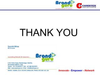 THANK YOU


      Innovate - Empower - Network
 