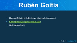 Rubén Goitia
▪ Clapps Solutions. http://www.clappsolutions.com/
▪ ruben.goitia@clappsolutions.com
▪ @clappsolutions
 