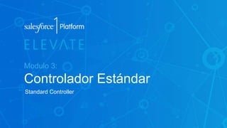 Modulo 3:
Controlador Estándar
Standard Controller
 