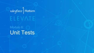 Modulo 6:
Unit Tests
 