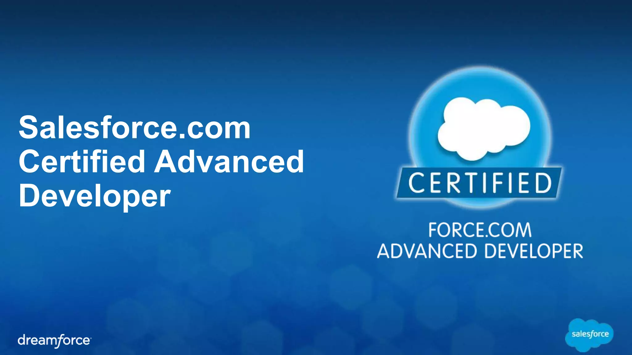 Salesforce.com 
Certified Advanced 
Developer 
 