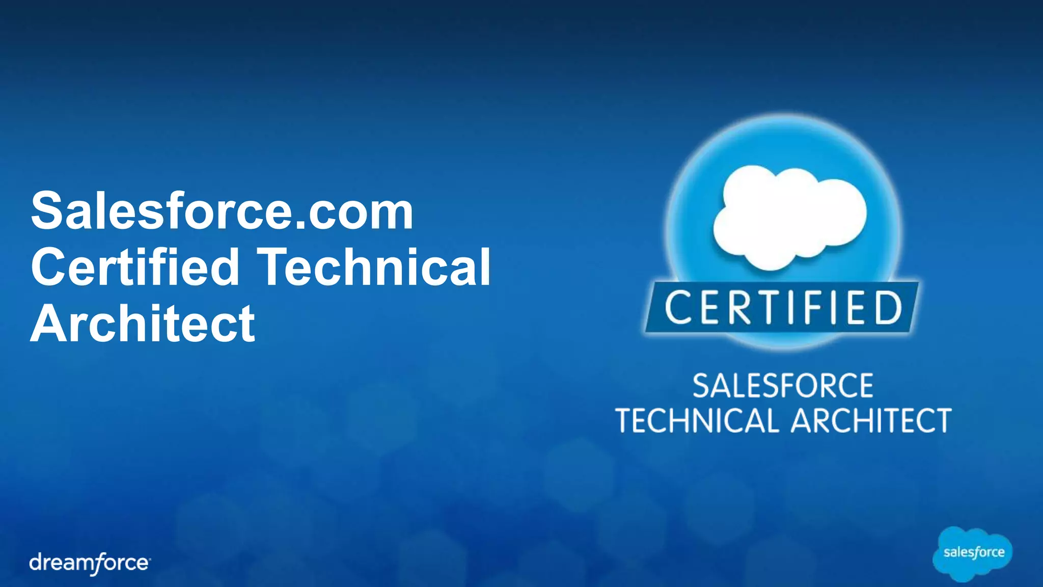 Salesforce.com 
Certified Technical 
Architect 
 