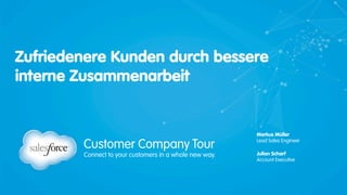 Zufriedenere Kunden durch bessere
interne Zusammenarbeit
Markus Müller
Lead Sales Engineer
Julian Scharf
Account Executive
 