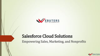 Salesforce Cloud Solutions
Empowering Sales, Marketing, and Nonprofits
 