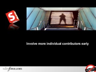 Involve more individual contributors early 