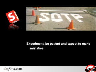 Experiment, be patient and expect to make mistakes 