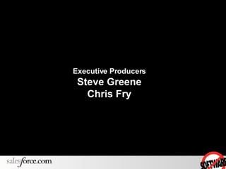 Executive Producers Steve Greene Chris Fry 
