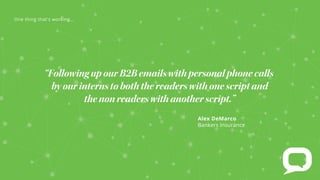 Alex DeMarco
Bankers Insurance
“FollowingupourB2Bemailswithpersonalphonecalls
byourinternstoboththereaderswithonescriptand
thenonreaderswithanotherscript.”
e t t at s rk
 