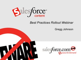 Best Practices Rollout Webinar

                 Gregg Johnson
 