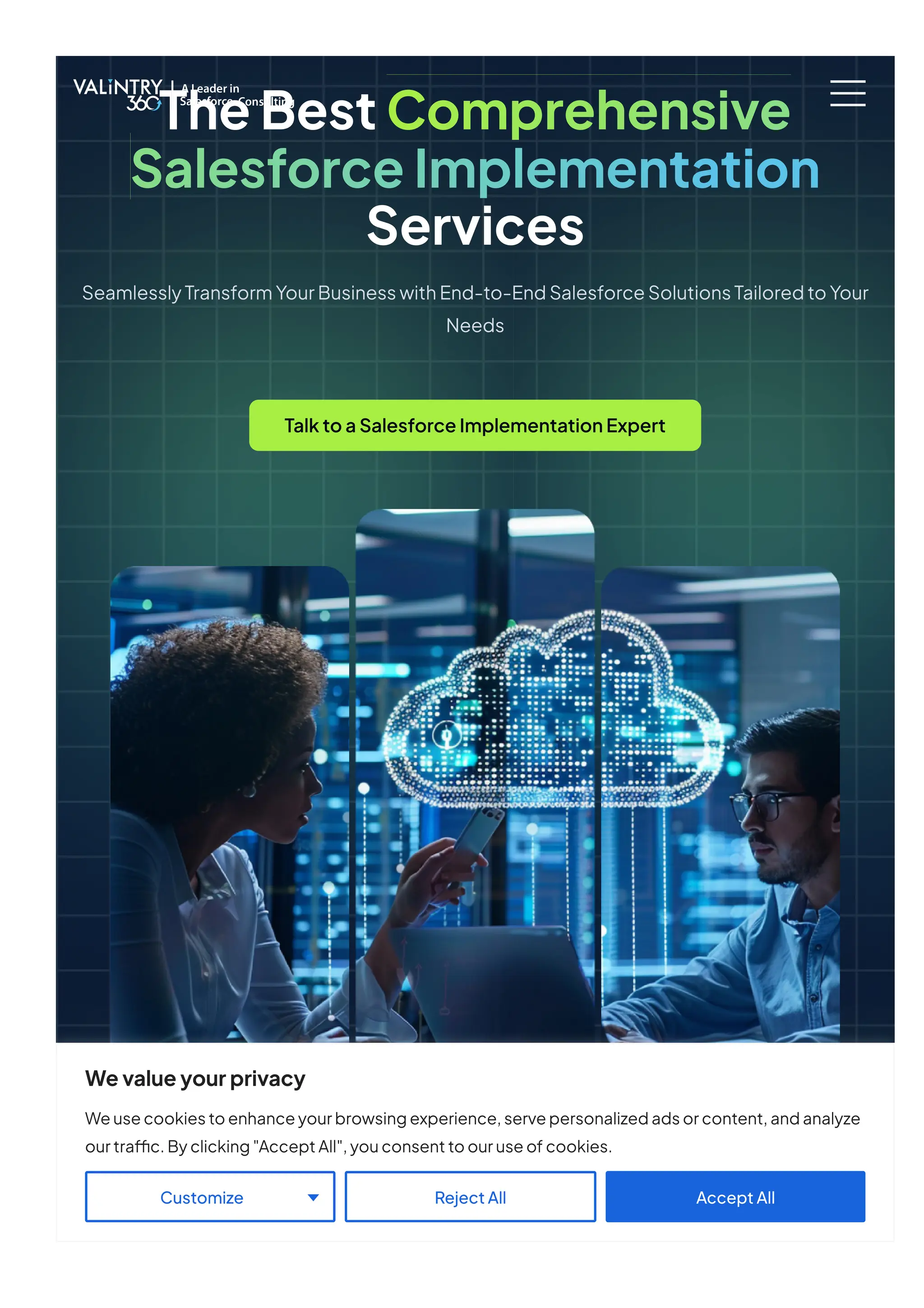 TheBestComprehensive
SalesforceImplementation
Services
SeamlesslyTransformYourBusinesswithEnd-to-EndSalesforceSolutionsTailoredtoYour
Needs
TalktoaSalesforceImplementationExpert
Wevalueyourprivacy
Weusecookiestoenhanceyourbrowsingexperience,servepersonalizedadsorcontent,andanalyze
ourtraffic.Byclicking"AcceptAll",youconsenttoouruseofcookies.
RejectAll AcceptAll
Customize
 