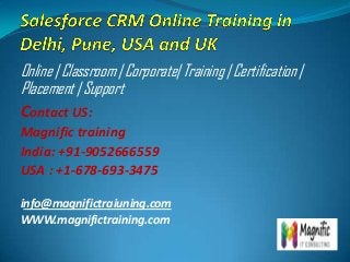 Online | Classroom | Corporate| Training | Certification |
Placement | Support

Contact US:
Magnific training
India: +91-9052666559
USA : +1-678-693-3475
info@magnifictraiuning.com
WWW.magnifictraining.com

 