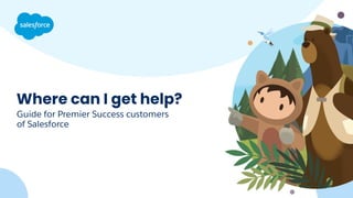 Where can I get help?
Guide for Premier Success customers
of Salesforce
 